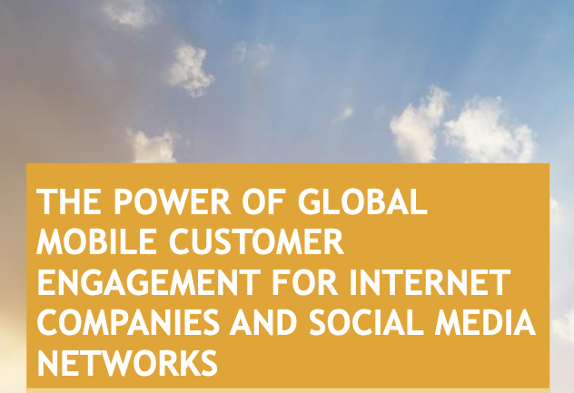 The Power Of Global Mobile Customer Engagement For Internet Companies And Social Media Networks