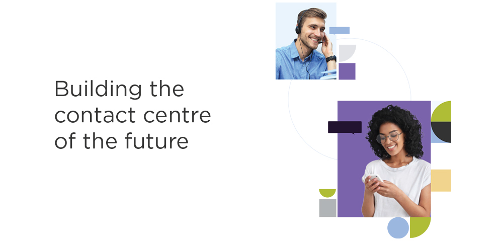Building the contact centre of the future